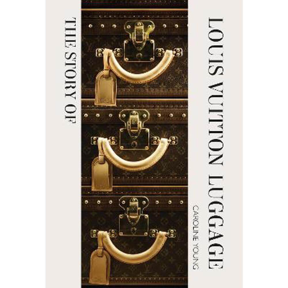 The Story of Louis Vuitton Luggage (Hardback) - Laia Farran Graves